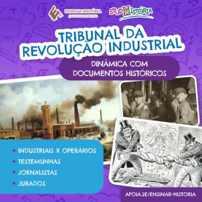 Tribunal da Revolução Industrial: dinâmica com documentos históricos