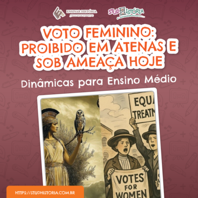 Voto feminino: de Atenas antiga ao Brasil atual. Dinâmicas para o Ensino Médio.
